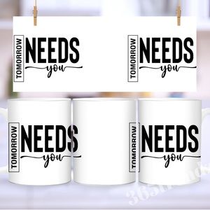 Tomorrow needs you coffee mug